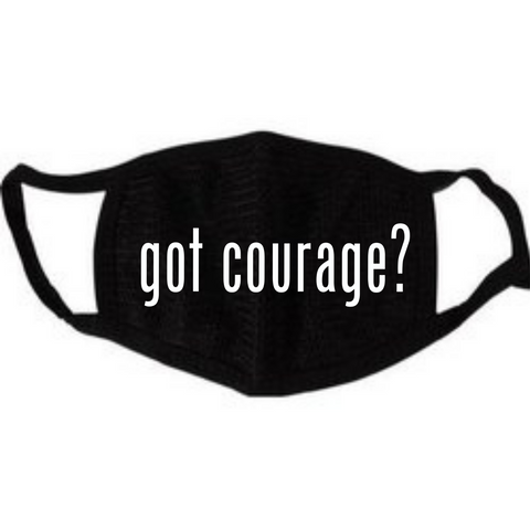 “Got Courage?” Face Mask